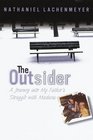 The Outsider A Journey into My Father's Struggle with Madness