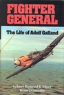 Fighter General The Life of Adolf Galland