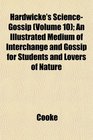 Hardwicke's ScienceGossip  An Illustrated Medium of Interchange and Gossip for Students and Lovers of Nature