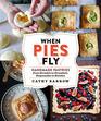 When Pies Fly Handmade Pastries from Strudels to Stromboli Empanadas to Knishes