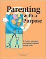 Parenting with a Purpose A Positive Approach for Raising Confident Caring Youth