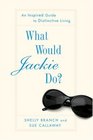 What Would Jackie Do An Inspired Guide to Distinctive Living