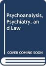 Psychoanalysis Psychiatry and Law