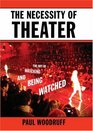 The Necessity of Theater The Art of Watching and Being Watched