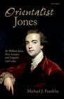 'Orientalist Jones' Sir William Jones Poet Lawyer and Linguist 17461794