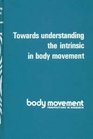 Towards understanding the intrinsic in body movement