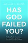 Has God Failed You?: Finding Faith When You\'re Not Even Sure God Is Real