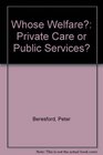 Whose Welfare Private Care or Public Services