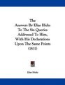The Answers By Elias Hicks To The Six Queries Addressed To Him With His Declarations Upon The Same Points