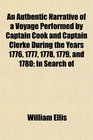 An Authentic Narrative of a Voyage Performed by Captain Cook and Captain Clerke During the Years 1776 1777 1778 1779 and 1780 In Search of