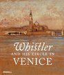 Whistler and His Circle in Venice