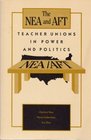 The NEA and AFT Teacher unions in power and politics