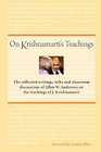 On Krishnamurti's Teachings The Collected Writings Talks and Classroom Discussions of Allan W Anderson on the Teachings of J Krishnamurti