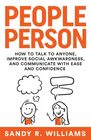 People Person How to Talk to Anyone Improve Social Awkwardness and Communicate With Ease and Confidence