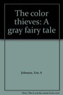 The color thieves A gray fairy tale