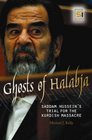 Ghosts of Halabja Saddam Hussein and the Kurdish Genocide