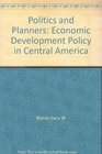 Politics and planners Economic development policy in Central America