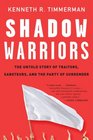 Shadow Warriors The Untold Story of Traitors Saboteurs and the Party of Surrender