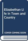 Elizabethan Life in Town and Country