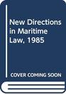 New Directions in Maritime Law 1985