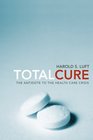 Total Cure The Antidote to the Health Care Crisis