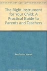 The Right Instrument for Your Child A Practical Guide to Parents and Teachers