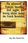 The adventures of Franois foundling thief juggler and fencing master during the French Revoluti