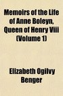 Memoirs of the Life of Anne Boleyn Queen of Henry Viii