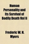 Human Personality and Its Survival of Bodily Death Vol Ii