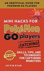 Mini Hacks for Pokmon GO Players Catching Skills Tips and Techniques for Capturing Monsters