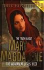 The Truth About Mary Magdalene The Woman at Jesus' Feet