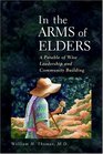 In the Arms of Elders A Parable of Wise Leadership and Community Building