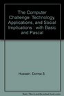 The Computer Challenge Technology Applications and Social Implications  With Basic and Pascal