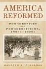 America Reformed Progressives and Progressivisms 1890s1920s