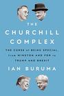 The Churchill Complex The Curse of Being Special from Winston and FDR to Trump and Brexit