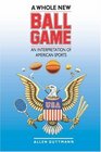 A Whole New Ball Game An Interpretation of American Sports