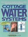 Cottage Water Systems: An Out-Of-The City Guide to Pumps, Plumbing, Water Purification, and Privies