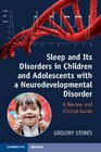 Sleep and its Disorders in Children and Adolescents with a Neurodevelopmental Disorder A Review and Clinical Guide