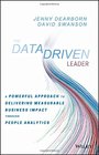 The Data Driven Leader A Powerful Approach to Delivering Measurable Business Impact Through People Analytics