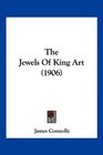 The Jewels Of King Art