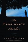 My Passionate Mother  A Novel
