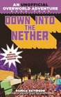 Down into the Nether An Unofficial Overworld Adventure Book Four