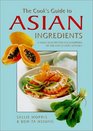 The Cook's Guide to Asian Ingredients A Fully Illustrated Encyclopedia of the Far Eastern Kitchen