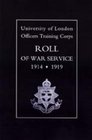 UNIVERSITY OF LONDON OTC ROLL OF WAR SERVICE 19141919