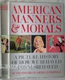 American Manners and Morals A Picture History of How We Behaved and Misbehaved