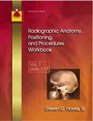 Radiographic Anatomy Positioning and Procedures Workbook