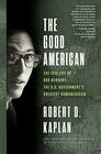 The Good American The Epic Life of Bob Gersony the US Government's Greatest Humanitarian