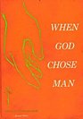 When God Chose Man
