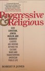 Progressive  Religious How Christian Jewish Muslim and Buddhist Leaders are Moving Beyond the Culture Wars and Transforming American Public Life