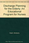 Discharge Planning for the Elderly A Guide for Nurses